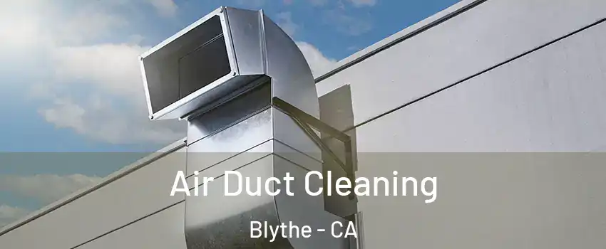  Air Duct Cleaning Blythe - CA