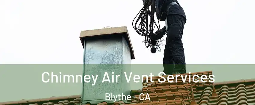  Chimney Air Vent Services Blythe - CA