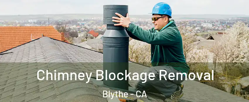  Chimney Blockage Removal Blythe - CA