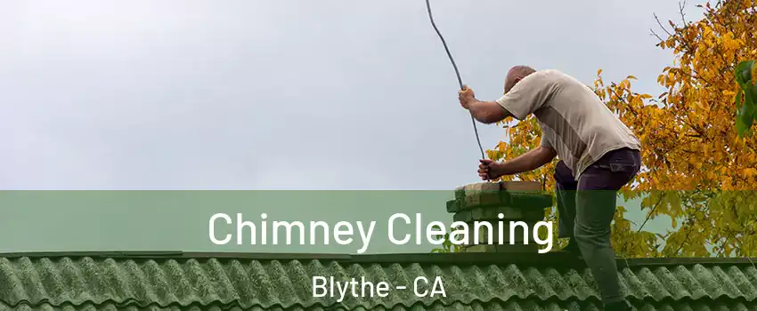  Chimney Cleaning Blythe - CA