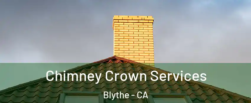  Chimney Crown Services Blythe - CA