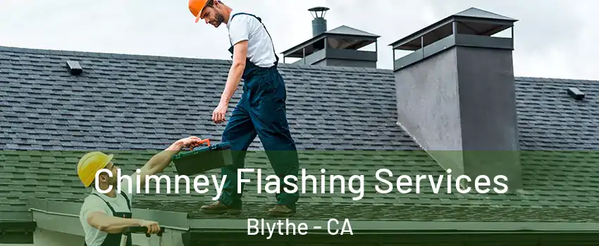  Chimney Flashing Services Blythe - CA