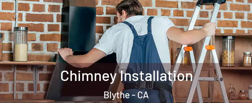  Chimney Installation Blythe - CA