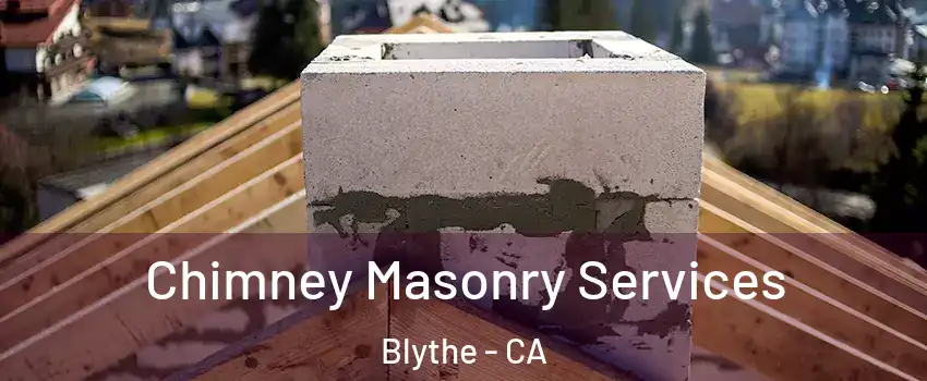  Chimney Masonry Services Blythe - CA
