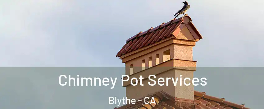  Chimney Pot Services Blythe - CA