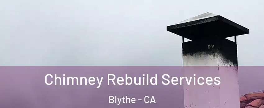  Chimney Rebuild Services Blythe - CA
