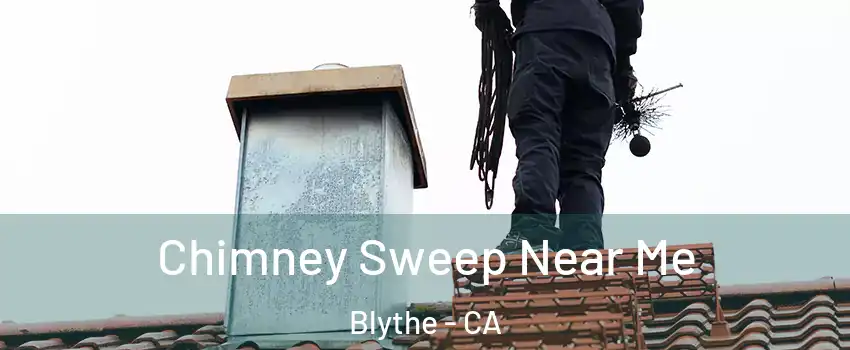  Chimney Sweep Near Me Blythe - CA