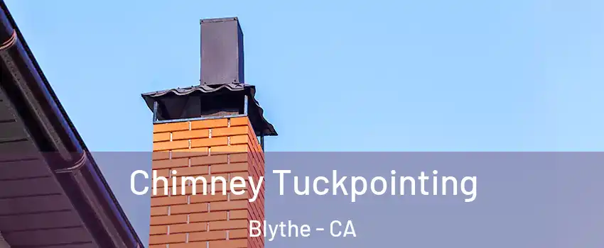  Chimney Tuckpointing Blythe - CA