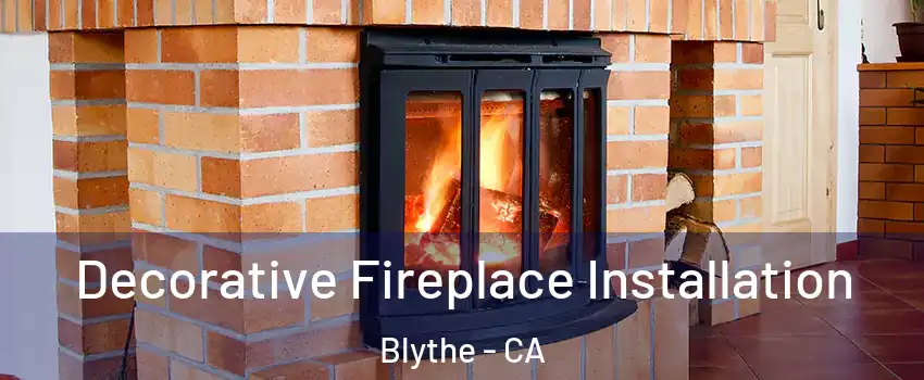  Decorative Fireplace Installation Blythe - CA