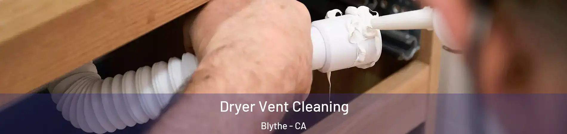  Dryer Vent Cleaning Blythe - CA