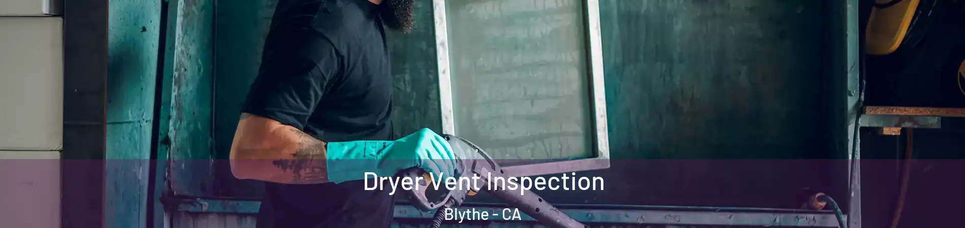  Dryer Vent Inspection Blythe - CA