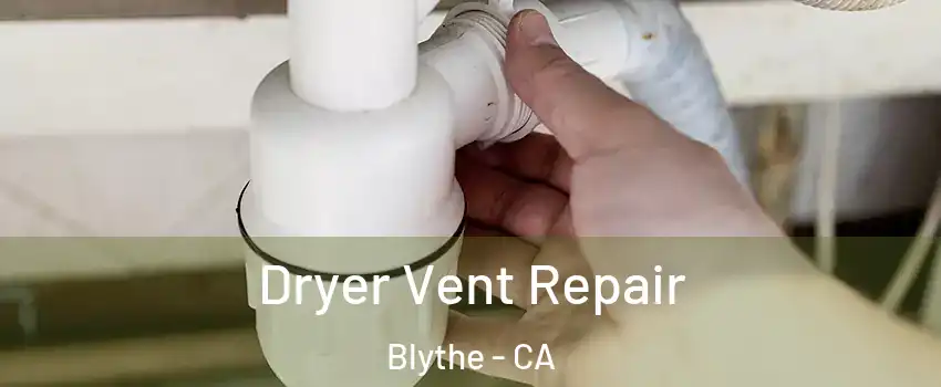  Dryer Vent Repair Blythe - CA