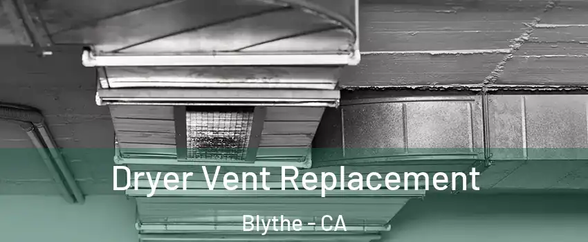  Dryer Vent Replacement Blythe - CA
