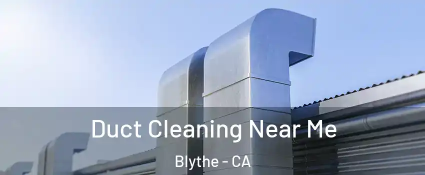  Duct Cleaning Near Me Blythe - CA