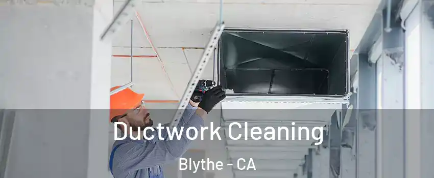  Ductwork Cleaning Blythe - CA