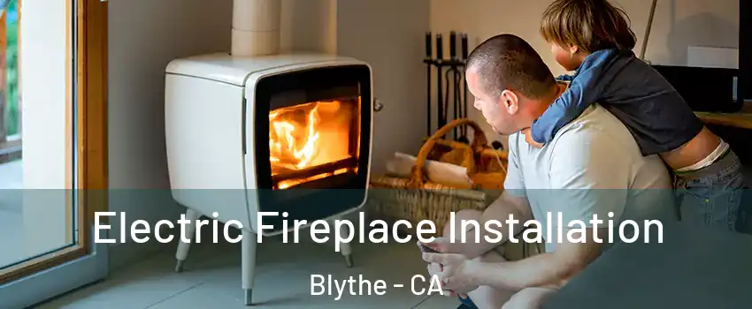  Electric Fireplace Installation Blythe - CA