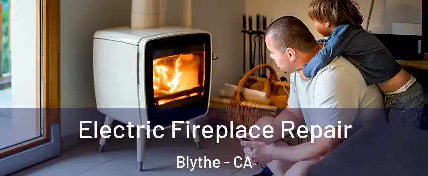  Electric Fireplace Repair Blythe - CA