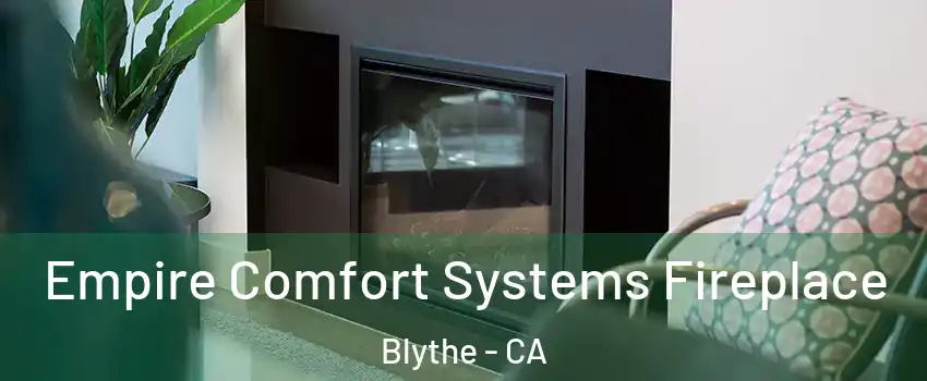  Empire Comfort Systems Fireplace Blythe - CA