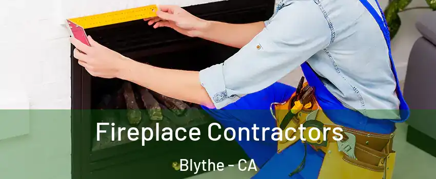  Fireplace Contractors Blythe - CA