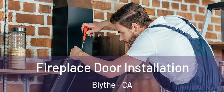  Fireplace Door Installation Blythe - CA
