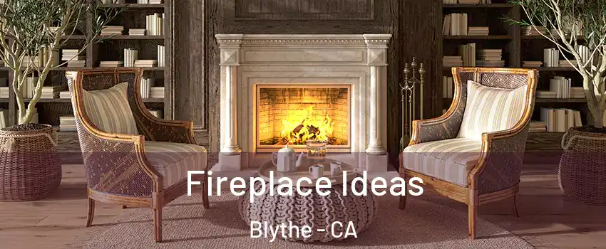  Fireplace Ideas Blythe - CA