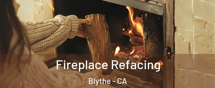  Fireplace Refacing Blythe - CA