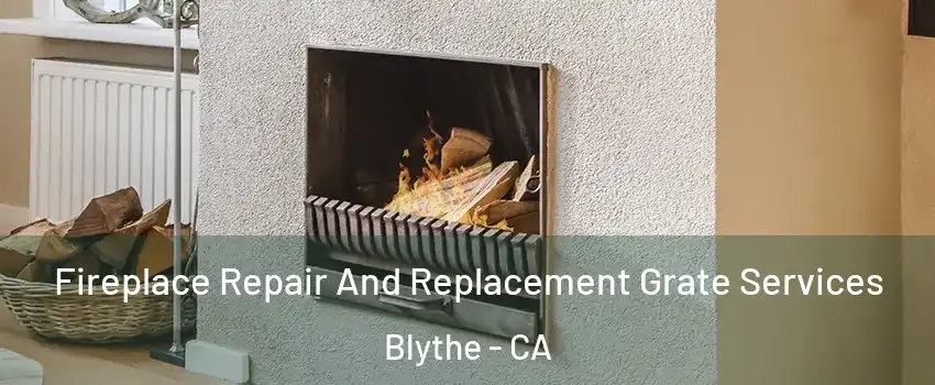 Fireplace Repair And Replacement Grate Services Blythe - CA