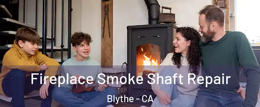  Fireplace Smoke Shaft Repair Blythe - CA