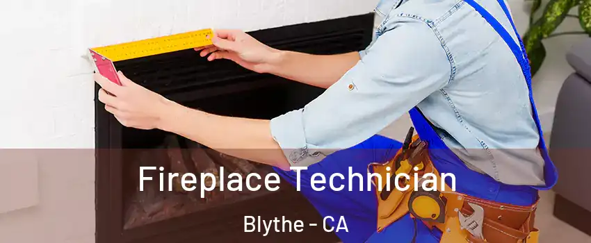  Fireplace Technician Blythe - CA