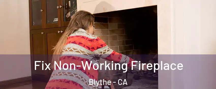  Fix Non-Working Fireplace Blythe - CA