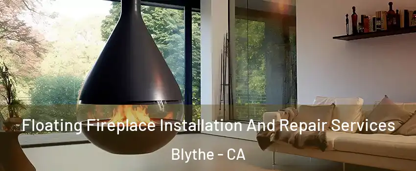  Floating Fireplace Installation And Repair Services Blythe - CA