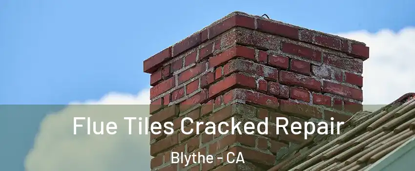  Flue Tiles Cracked Repair Blythe - CA