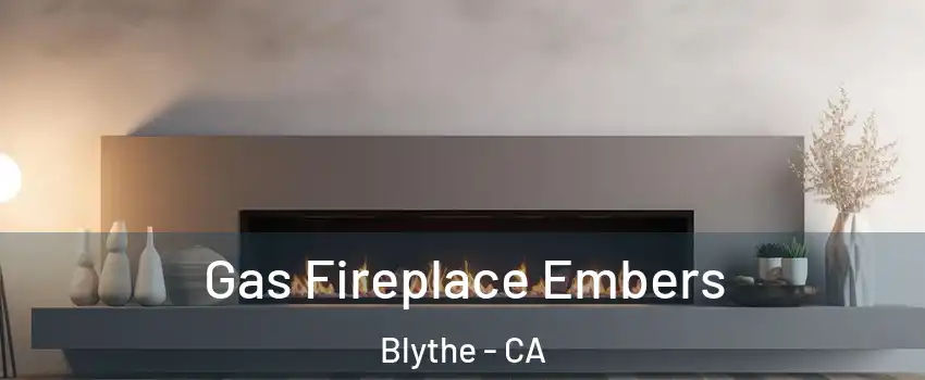  Gas Fireplace Embers Blythe - CA