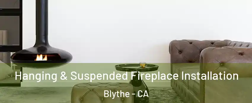  Hanging & Suspended Fireplace Installation Blythe - CA