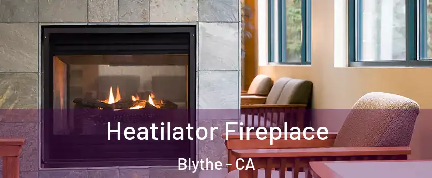  Heatilator Fireplace Blythe - CA