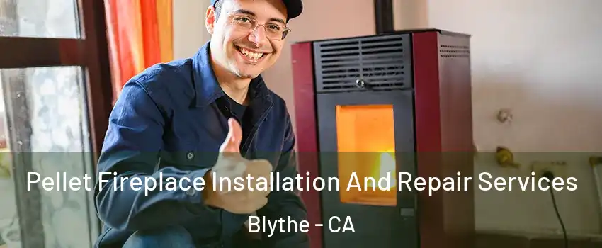  Pellet Fireplace Installation And Repair Services Blythe - CA