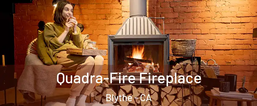  Quadra-Fire Fireplace Blythe - CA