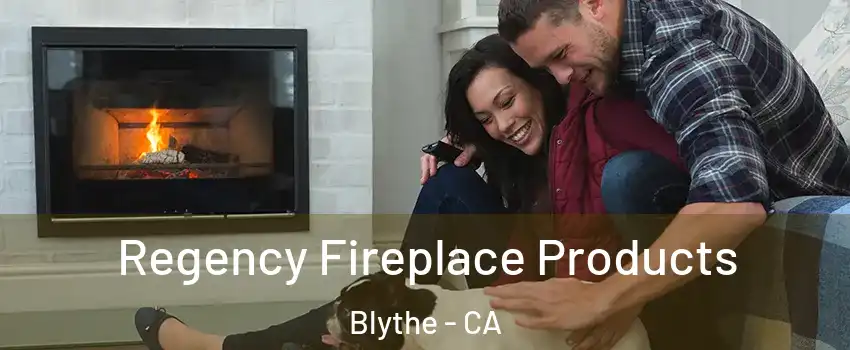  Regency Fireplace Products Blythe - CA
