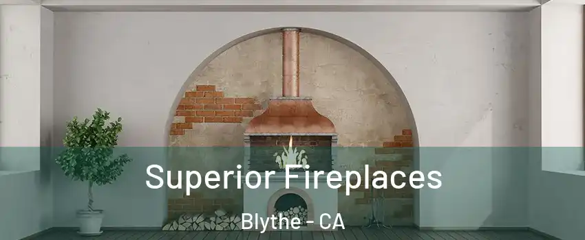  Superior Fireplaces Blythe - CA
