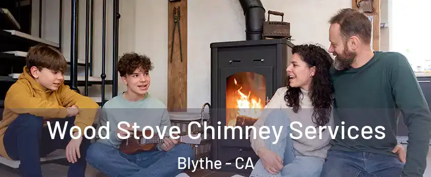  Wood Stove Chimney Services Blythe - CA