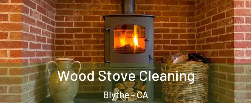 Wood Stove Cleaning Blythe - CA